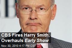 CBS Fires Harry Smith, Overhauls Early Show