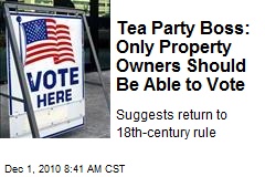 Tea Party Boss: Only Property Owners Should Be Able to Vote