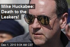 Mike Huckabee: Death to the Leakers!