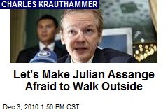 Let's Make Julian Assange Afraid to Walk Outside