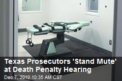 Texas Prosecutors 'Stand Mute' at Death Penalty Hearing