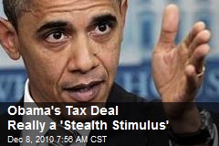 Obama's Tax Deal Really a 'Stealth Stimulus'