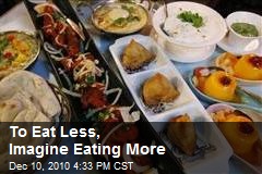 To Eat Less, Imagine Eating More