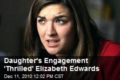 Daughter's Engagement 'Thrilled' Elizabeth Edwards