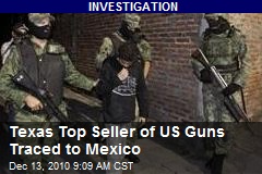 Texas Top Seller of US Guns Traced to Mexico