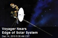 Voyager Nears Edge of Solar System
