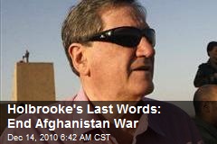 Holbrooke's Last Words: End Afghanistan War