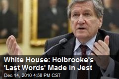 White House: Holbrooke's 'Last Words' Made in Jest