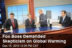Fox Boss Demanded Skepticism on Global Warming