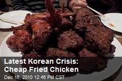 Latest Korean Crisis: Cheap Fried Chicken