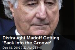 Distraught Madoff Getting 'Back Into the Groove'