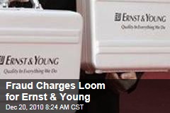 Fraud Charges Loom for Ernst &amp; Young