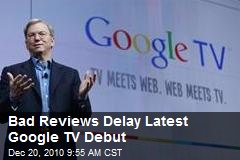 Bad Reviews Delay Latest Google TV Debut