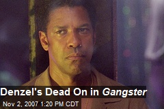 Denzel's Dead On in Gangster