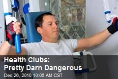 Health Clubs: Pretty Darn Dangerous