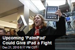 Upcoming 'PalmPad' Could Give iPad a Fight