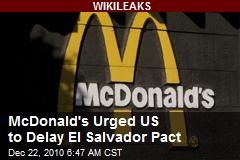 McDonald's Urged US to Delay El Salvador Pact