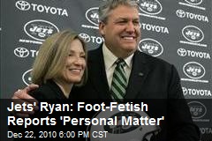Jets' Ryan: Foot-Fetish Reports 'Personal Matter'