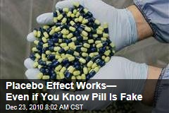 Placebo Effect Works&mdash; Even if You Know Pill Is Fake
