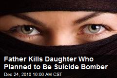 Father Kills Daughter Who Planned to Be Suicide Bomber