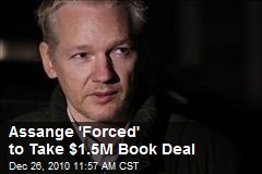 Assange 'Forced' to Take $1.5M Book Deal