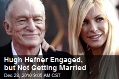 Hugh Hefner Engaged, but Not Getting Married