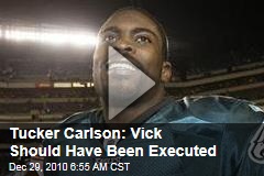 Tucker Carlson: Vick Should Have Been Executed