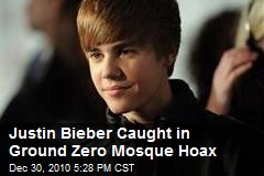 Justin Bieber Caught in Ground Zero Mosque Hoax