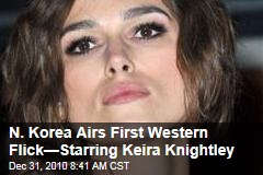 N. Korea Airs First Western Flick&mdash;Starring Keira Knightley