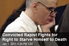 Convicted Rapist Fights for Right to Starve Himself to Death