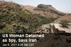 US Woman Detained as Spy, Says Iran