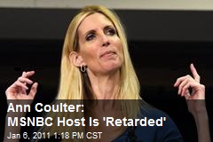 Ann Coulter: MSNBC Host is 'Retarded'