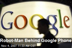 Robot-Man Behind Google Phone
