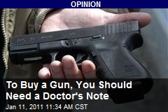 To Buy a Gun, You Should Need a Doctor's Note