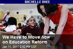 We Have to Move Now on Education Reform