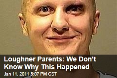 Loughner Parents: We Don't Know Why This Happened