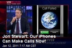 Jon Stewart: Our iPhones Can Make Calls Now!