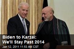 Biden to Karzai: We'll Stay Past 2014