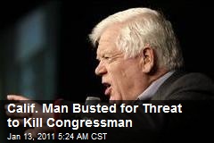 Calif. Man Busted for Threat to Kill Congressman