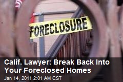 Calif. Lawyer: Break Back Into Your Foreclosed Homes