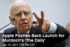 Apple Pushes Back Launch for Murdoch's 'The Daily'
