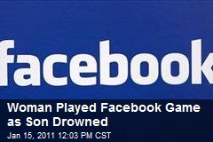 Woman Played Facebook Game as Son Drowned
