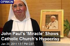 John Paul's 'Miracle' Shows Catholic Church's Hypocrisy