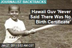 Hawaii Guv 'Never Said There Was No Birth Certificate'