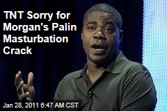 TNT Sorry for Morgan's Palin Masturbation Crack