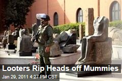 Looters Rip Heads off Mummies