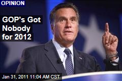 GOP's Got Nobody for 2012