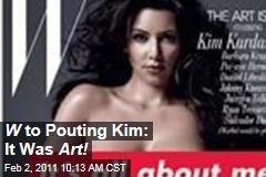 W to Pouting Kim: It Was Art!