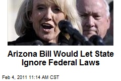 Arizona Bill Would Let State Ignore Federal Laws