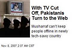 With TV Cut Off, Pakistanis Turn to the Web